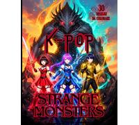 K-POP STRANGE MONSTERS - 30 Disegni da colorare di Idoli Kpop VS Mostri Strani: Libro da colorare per fan di Kpop, Anime, Manga e Mostri - Dai 7 anni in su