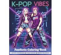 K-POP Vibes Aesthetic Coloring Book: Artistic Y2K Designs of K-Pop Idols, Boys & Girls Band Stage Fashion & Behind-the-Scenes Moments | Streetwear & Hallyu Style for Teens & Adults (Fantasy Anime Art)