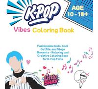 K-Pop Vibes Coloring Book: Fashionable Idols, Cool Outfits, and Stage Moments - Relaxing and Creative Coloring Book for K-Pop Fans