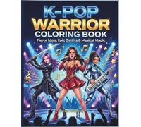 K-Pop Warrior Coloring Book: Powerful K-Pop Stars in Epic Combat Gear, A Unique Coloring Experience Combining Fierce Stage Fashion with Fantasy Warrior Aesthetics for Teens and Adults