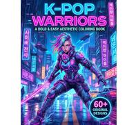 K-Pop Warriors: A Bold and Easy Aesthetic Coloring Book: 60+ Modern Korean Pop Idol Inspired Designs for Teens and Adults, Relaxing Cyberpunk Warriors Style for Markers and Stress Relief