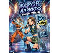 K-POP WARRIORS Album da Colorare: Star e Idoli Ispirati Alla Cultura Coreana tra Musica, Danza e Combattimento