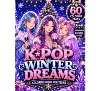 K-Pop Winter Dreams Coloring Book for Teens: 60 Anime-Inspired K-Pop Idol Pages with Christmas Magic, Seoul, Korean Lifestyle, Winter Fashion & Dreamworld Bonus Scenes