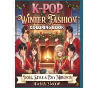 K-POP WINTER FASHION COLORING BOOK. IDOLS, STYLE & COZY MOMENTS: 50+ Pages of Fashion, Holiday Celebrations & Cozy Moments | Anime, Manga & Chibi Designs | Plus Design Your Own Pages & K-Pop Facts