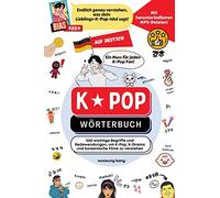 K-Pop Wörterbuch : Unverzichtbare Begriffe und Ausdrücke in K-Pop, K-Drama, koreanischen Filmen und Shows!