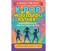 K-Pop Would You Rather Book For Kids: What If The K-pop World Was Magical? 101 Dilemmas For All Ages!