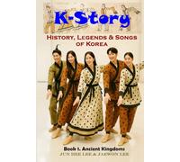 K-Story: History, Legend & Songs of Korea: Korean History for English-speaking Children and Adults