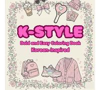 K-STYLE: Bold and Easy Coloring Book for Teens and Adults: Aesthetic Idol Fashion, Trendy Streetwear, and Korean-Inspired Outfits with Thick Lines for Stress Relief and Relaxation