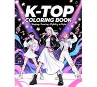 K-Top Idol Coloring Book: Stylish Korean Girls & Boys in Music-Powered Poses - Singing, Dancing & Fighting in Style
