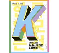 K Tout sur la popculture coréenne ! - Mathieu Rocher - La Martiniere Jeunesse - broché - Document jeunesse
