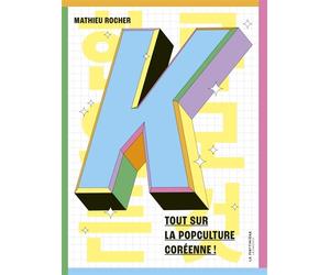 K Tout sur la popculture coréenne ! - Mathieu Rocher - La Martiniere Jeunesse - broché - Document jeunesse