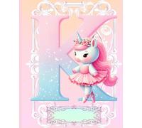 *K* UNICORN BALLERINA LETTER MONOGRAM COMPOSITION NOTEBOOK Diary Journal Cute Fun Whimsical Pink Ballet Dancer Figurine Doll Art: ֍Wide ... Dance Homeschool Kindergarten Grade School