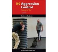 K9 Agression Control Teaching the Out by Stephen A. Mackenzie Stephen A Mackenzie (Auteur)
