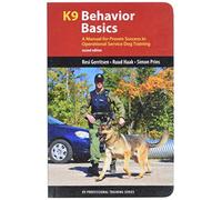 K9 Behavior Basics: A Manual for Proven Success in Operational Service Dog Training