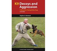 K9 Decoys and Aggression: A Manual for Training Police Dogs