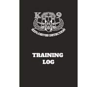 K9 Detection Training Logbook: Explosives Detection | K9 Scent Training | K9 Unit