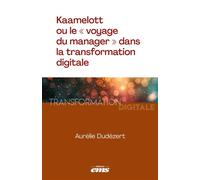 Kaamelott ou le « voyage du manager » dans la transformation digitale - Aurélie Dudezert - Ems Management Et Societes - broché - Guide