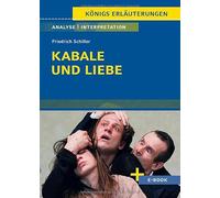 Kabale und Liebe von Friedrich Schiller - Textanalyse und Interpretation: mit Zusammenfassung, Inhaltsangabe, Charakterisierung, Szenenanalyse, Prüfungsaufgaben uvm. (Königs Erläuterungen)