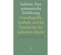 Kabbala: Eine systematische Einführung: Grundbegriffe, Symbole und die Geschichte der jüdischen Mystik