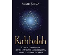 Kabbalah: A Guide to Qabalah, Jewish Mysticism, Sefer Yetzirah, Zohar, and Sefer Ha-Bahir