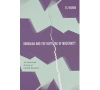 Kabbalah and the Rupture of Modernity: An Existential History of Chabad Hasidism