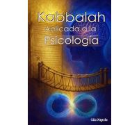 Kabbalah Aplicada a la Psicología: Claves para comprender la conciencia y alcanzar el bienestar emocional y psicológico