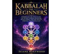 Kabbalah for Beginners: Understand the Tree of Life, the Sefirot, Hebrew Mysticism, Divine Energy, and the Path of Spiritual Transformation