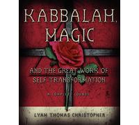 Kabbalah Magic And the Great Work of Self-transformation: A Complete Course