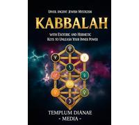 Kabbalah: Unveil Ancient Jewish Mysticism, with Esoteric and Hermetic Keys to Unleash Your Inner Power