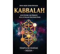 Kabbalah: Unveil Ancient Jewish Mysticism, with Esoteric and Hermetic Keys to Unleash Your Inner Power