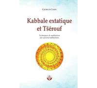 Kabbale extatique et Tsérouf: Techniques de méditation des anciens kabbalistes