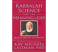 Kabbale, science et sens de la vie : Parce que votre vie a un sens