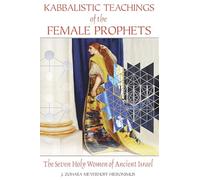 Kabbalistic Teachings of the Female Prophets: The Seven Holy Women of Ancient Israel