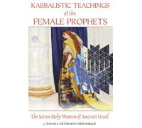 Kabbalistic Teachings of the Female Prophets: The Seven Holy Women of Ancient Israel