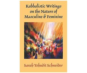 Kabbalistic Writings On The Nature Of Masculine & Feminine