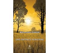 Kabiladougou Une enfance africaine - Mahamadou Diakhite - Le Lys Bleu - broché - Roman