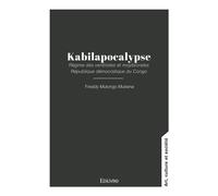 Kabilapocalypse Régime des ventriotes et moyibicrates République démocratique du Congo - Freddy Mulongo - Edilivre-Aparis - broché - Essai