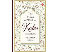 Kabir The Vision Of Wisdom