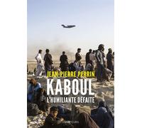 Kaboul, l'humiliante défaite - Jean-Pierre Perrin - Des Equateurs Eds - broché - Essai