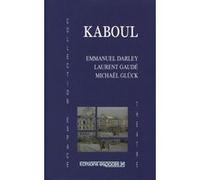 Kaboul Michaël Glück (Auteur), Emmanuel Darley (Auteur), Laurent Gaudé (Auteur)
