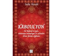 KABOULYON: De Kaboul à Lyon, itinéraire initiatique et culinaire d'une femme afghane