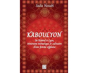 KABOULYON: De Kaboul à Lyon, itinéraire initiatique et culinaire d'une femme afghane