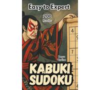 Kabuki Sudoku | A Theatrical Journey from Easy to Expert: From Calm to Climax - Sudoku as Performance | Easy to Expert | Elegant Layout | Bonus Puzzles Inside | For Adults, Seniors and Teens