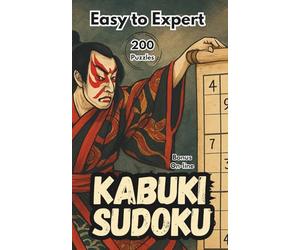 Kabuki Sudoku | A Theatrical Journey from Easy to Expert: From Calm to Climax - Sudoku as Performance | Easy to Expert | Elegant Layout | Bonus Puzzles Inside | For Adults, Seniors and Teens