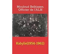 Kabylie(1954-1962): Mouloud Belkssen, Officier de l'A.L.N