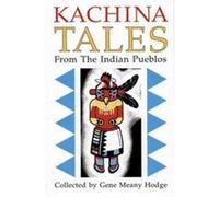 Kachina Tales from the Indian Pueblos Gene Meany Hodge (Auteur)