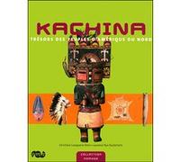 Kachina tresors des peuples d amerique du nord Christiane Lavaquerie-Klein (Auteur), Laurence Paix-Rusterholtz (Auteur)