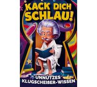 Kack dich schlau! Unnützes Klugscheißer-Wissen fürs Klo: Ein lustiges Geschenk für humorvolle Denker