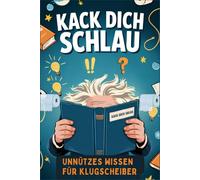 Kack dich schlau! | Unnützes Wissen Für Klugscheißer: Kuriose Fakten Und Knifflige Rätsel In Einem Buch - Das Ideale Geschenk Für Alle, Die Gern Lachen Und Knobeln
