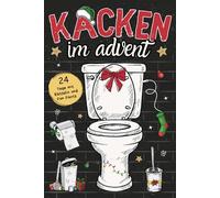 Kack im Advent mit Spaß und Humor: 24 Tage voller Rätsel, Fun Facts & unnützes Wissen fürs Klo - das perfekte Adventskalender-Geschenk für Männer & Frauen auf dem Thron!